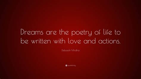Debasish Mridha Quote: “Dreams are the poetry of life to be written ...