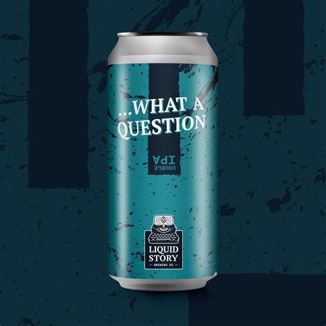 Liquid Story Brewing | |...What A QuestionDouble IPA - Liquid Story ...