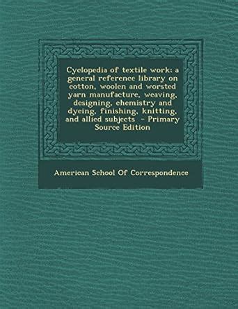 Cyclopedia of Textile Work; A General Reference Library on Cotton ...