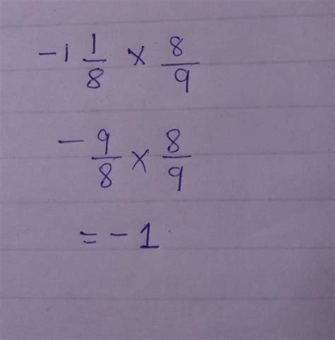 Multiply the multiplicative inverse of -1⅛ the additive inverse of ...