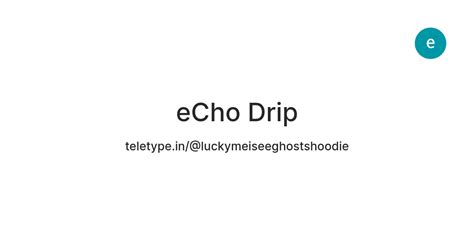 eCho Drip — Teletype