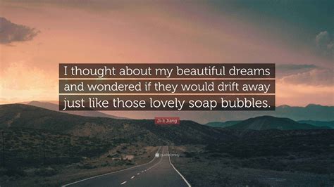 Ji-li Jiang Quote: “I thought about my beautiful dreams and wondered if ...