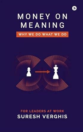 Money on Meaning : Why we do what we do eBook : Suresh Verghis: Amazon ...