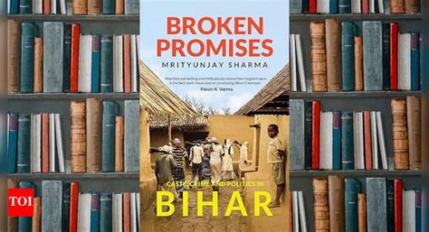 ‘Broken Promises’: An engaging and meticulous take on Bihar's socio ...
