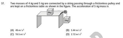 Two masses of 4 kg and 5 kg are connected by a string passing through a ...