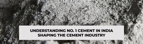 Understanding No. 1 Cement In India Shaping the Cement Industry
