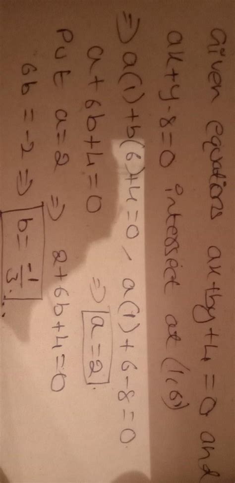 The graph of pair of linear equation ax+by+4=0 and ax+y-8=0 intersect ...