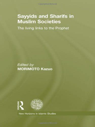 Buy Sayyids and Sharifs in Muslim Societies: The Living Links to the ...