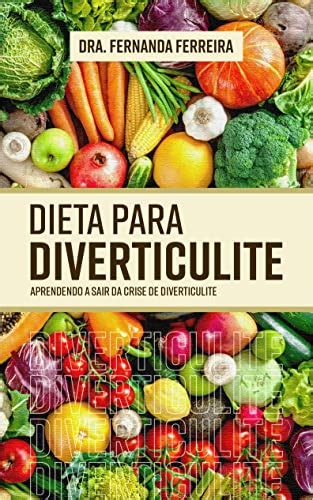 Dieta para Diverticulite: Aprendendo a sair da crise de diverticulite ...