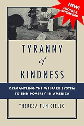 Tyranny of Kindness: Dismantling the Welfare System to End Poverty in ...