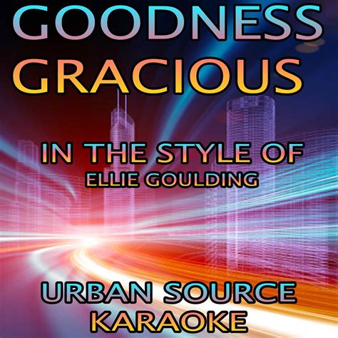 Goodness Gracious (In The Style Of Ellie Goulding) Instrumental Version ...