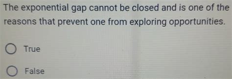 Solved: The exponential gap cannot be closed and is one of the reasons ...