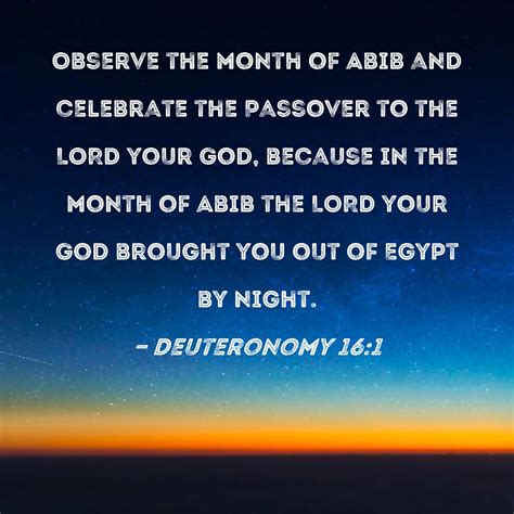 Deuteronomy 16:1 Observe the month of Abib and celebrate the Passover ...