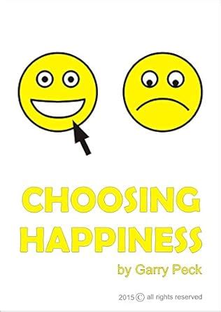 Choosing Happiness eBook : Peck, Garry, Peck, Garry: Amazon.in: Kindle ...