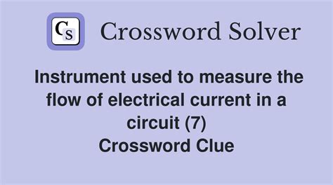 Instrument used to measure the flow of electrical current in a circuit ...