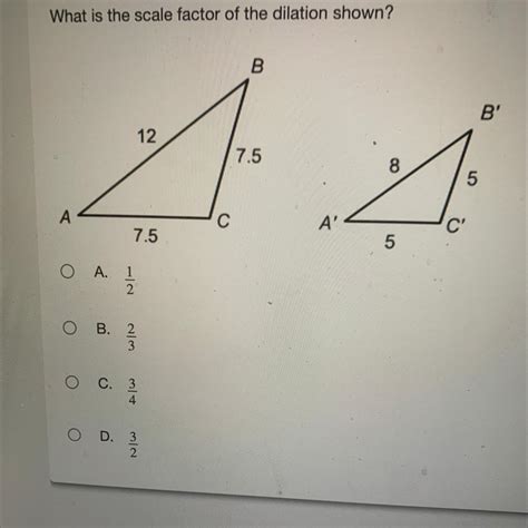 what is the scale factor of the dilation shown? - brainly.com