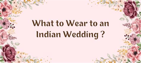 What to Wear to an Indian Wedding: A Guide to Choosing the Perfect Dre ...