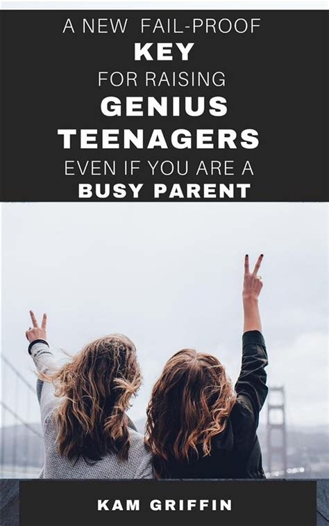 A New Fail-Proof Key for Raising Genius Teenagers Even If You Are A ...
