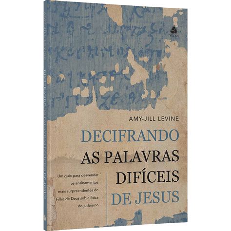 Compre Decifrando as Palavras Difíceis de Jesus - Amy-Jill Levine na ...