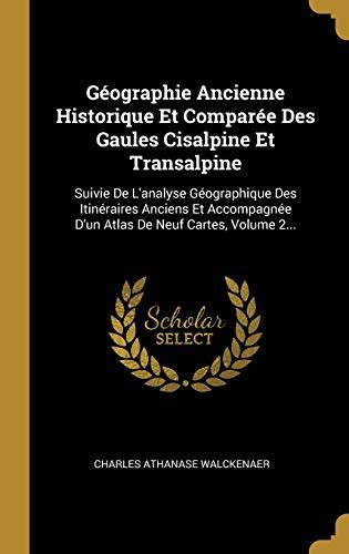 Buy Gographie Ancienne Historique Et Compare Des Gaules Cisalpine Et ...