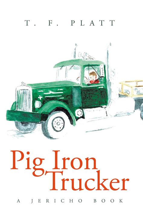 Pig Iron Trucker: A Jericho Book eBook : Platt, T. F.: Amazon.in ...