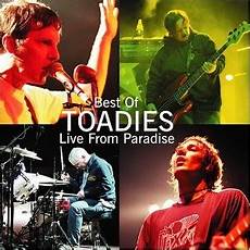 best of best of toadies live from paradise best of best of toadies live from paradise
