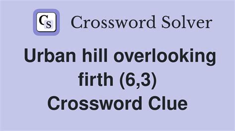 Urban hill overlooking firth (6,3) - Crossword Clue Answers - Crossword ...