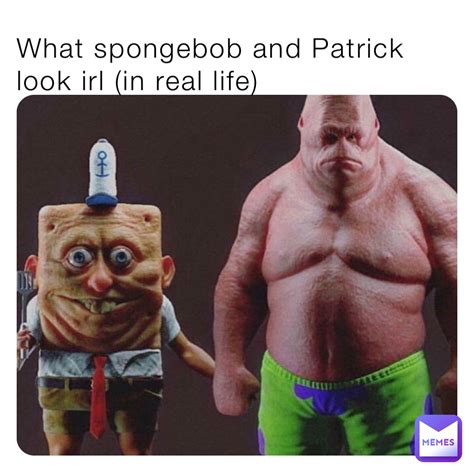 What spongebob and Patrick look irl (in real life) | @bestMemesever123 ...