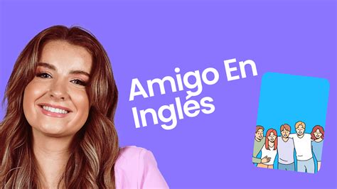 Amigo en Inglés: Traducción, uso y expresiones