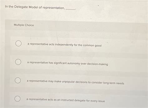 In the Delegate Model of representation,Multiple | Chegg.com
