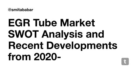 EGR Tube Market SWOT Analysis and Recent Developments from 2020-2026 ...
