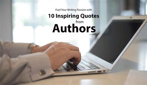 Fuel Your Writing Passion with These 10 Inspiring Quotes from Authors ...