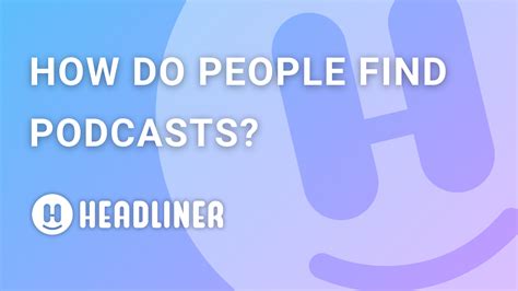 How do people find podcasts? Headliner Listenership Study + 6 Tips for Podcast Optimization