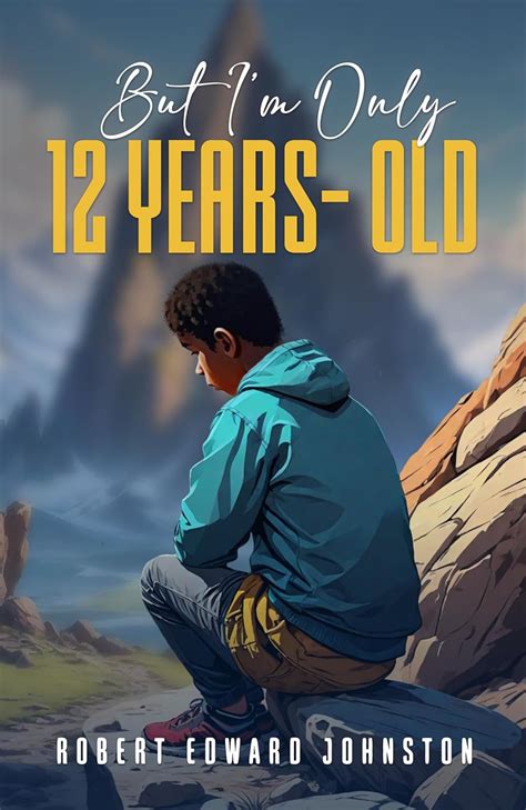 But I’m Only 12 Years Old eBook : Johnston, Robert Edward , Publishers ...