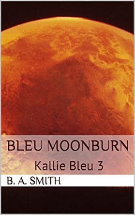 Bleu Moonburn: Kallie Bleu 3 eBook : Smith, B. A.: Amazon.in: Books