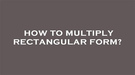 Image result for How to Multiply Rectangular Form