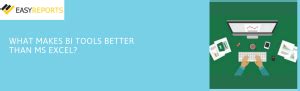 What makes BI tools better than MS Excel?