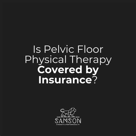 Is Pelvic Floor Physical Therapy Covered by Insurance? — Samson ...