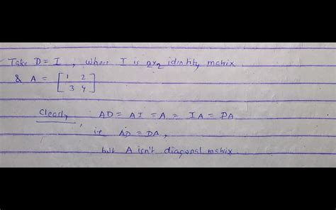 Suppose d is a diagonal matrix with distinct diagonal entries. if a is ...