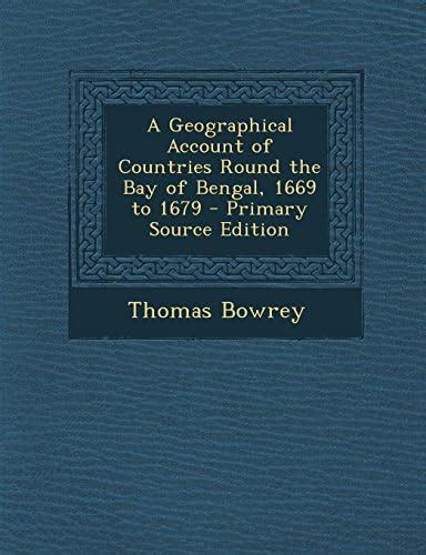 A Geographical Account of Countries Round the Bay of Bengal, 1669 to ...