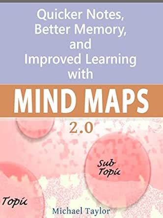 Mind Maps: Quicker Notes, Better Memory, and Improved Learning 2.0 ...