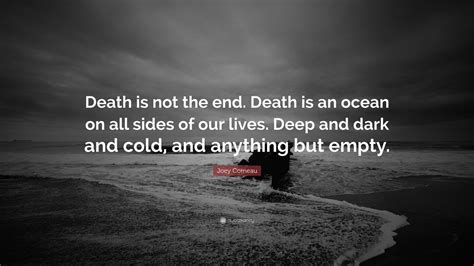 Joey Comeau Quote: “Death is not the end. Death is an ocean on all ...