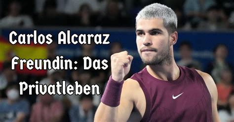 Carlos Alcaraz Freundin: Das Privatleben - Gedankennest