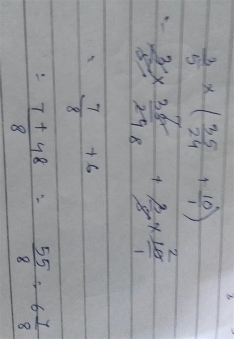 [tex] \frac{3}{5} \times ( \frac{35}{24} + \frac{10}{1} )[/tex ...