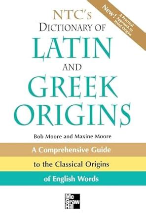 NTC's Dictionary of Latin and Greek Origins: A Comprehensive Guide to ...