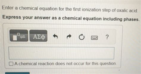 Solved: Enter a chemical equation for the first ionization step of ...