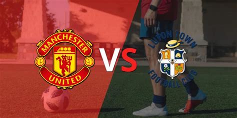 Ya rueda el balón entre Manchester United y Luton Town en el estadio ...