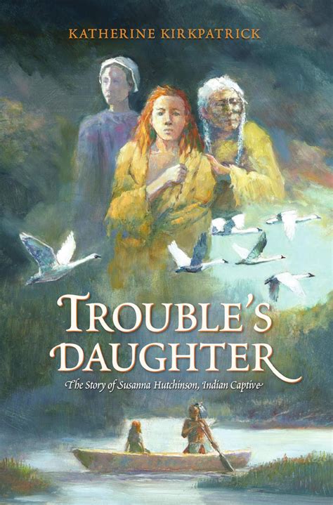 Trouble's Daughter: The Story of Susanna Hutchinson, Indian Captive ...