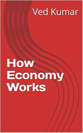 How Economy Works eBook : Kumar, Ved: Amazon.in: Books