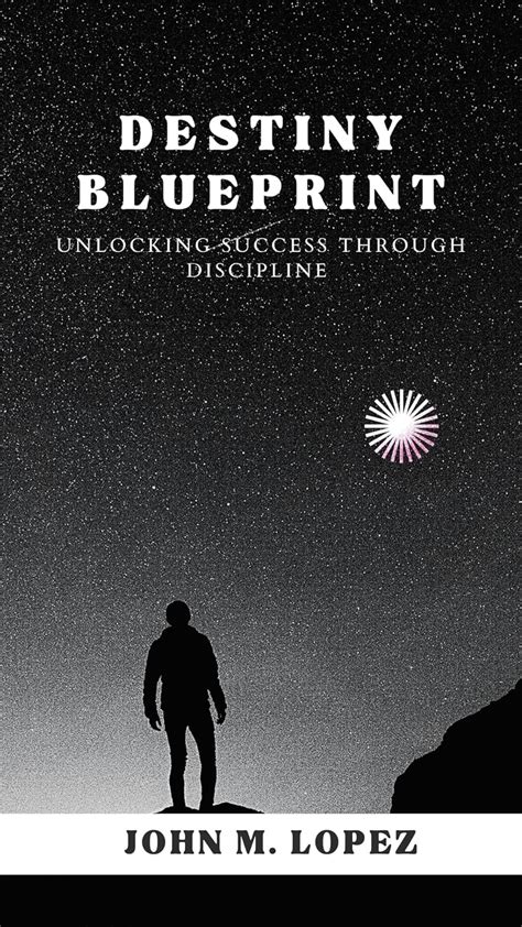 The Destiny Blueprint: Unlocking Success through Discipline eBook ...